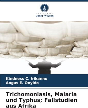 Trichomoniasis, Malaria und Typhus; Fallstudien aus Afrika: DE