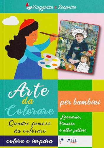 Arte da colorare. Quadri famosi da colore. Colora e impara. Ediz. illustrata. Leonardo, Picasso, Renoir, Matisse (Vol. 2) (Viaggiare e scoprire)