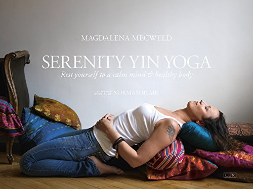 Serenity Yin Yoga: Rest Yourself to a Calm Mind and Healthy Body