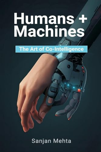 Humans + Machines: The Art of Co-Intelligence