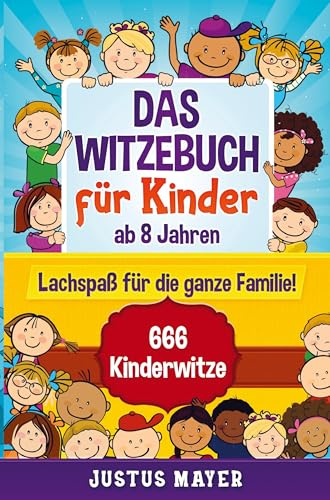 Das Witzebuch für Kinder: ab 8 Jahren. Lachspaß für die ganze Familie! 666 Kinderwitze, Scherzfragen, Zungenbrecher und mehr!