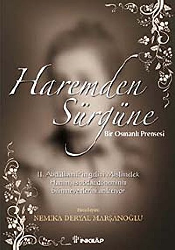 Haremden Sürgüne: Bir Osmanli Prensesi: Bir Osmanlı Prensesi