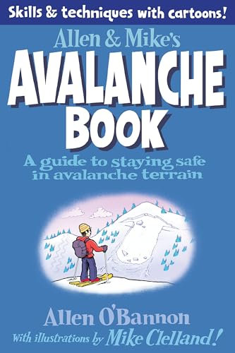 Allen & Mike's Avalanche Book: A Guide To Staying Safe In Avalanche Terrain