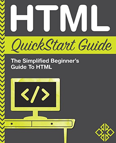 HTML QuickStart Guide: The Simplified Beginner's Guide To HTML