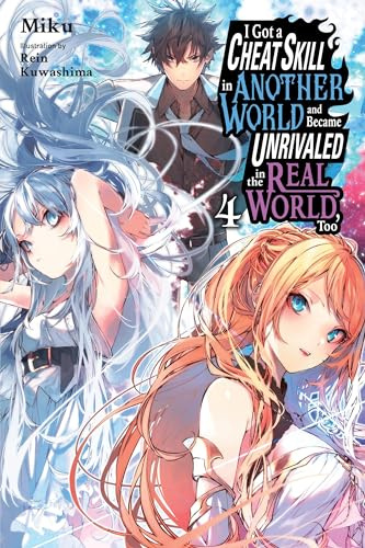 I Got a Cheat Skill in Another World and Became Unrivaled in the Real World, Too, Vol. 4 (light novel) (Volume 4)