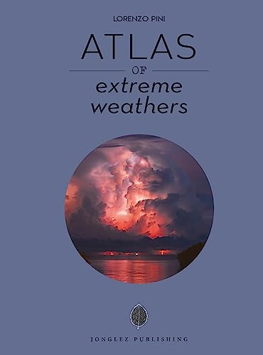 Atlas of Extreme Weathers (Jonglez Atlases)