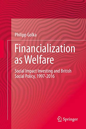 Financialization as Welfare: Social Impact Investing and British Social Policy, 1997-2016