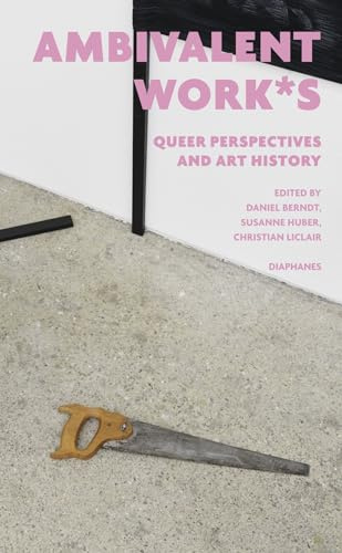 ambivalent work*s: queer perspectives and art history