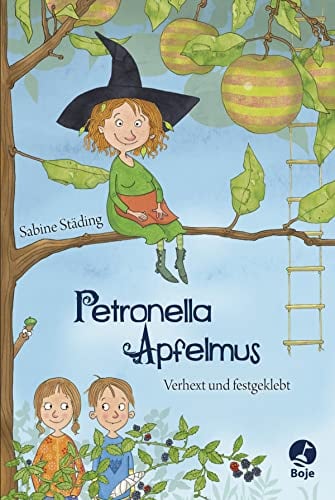 Petronella Apfelmus - Verhext und festgeklebt (Band 1): Tauche ein in die magische Gartenwelt der kleinen Apfelhexe – eine Geschichte zum Vor- und Selbstlesen