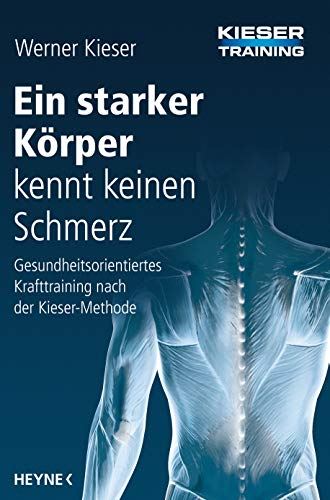Ein starker Körper kennt keinen Schmerz: Gesundheitsorientiertes Krafttraining nach der Kieser-Methode