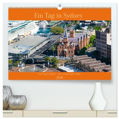 Ein Tag in Sydney - eine etwas andere Sicht (hochwertiger Premium Wandkalender 2026 DIN A2 quer), Kunstdruck in Hochglanz: Ein Streifzug durch Sydney vom Morgen bis zum Abend (CALVENDO Orte)