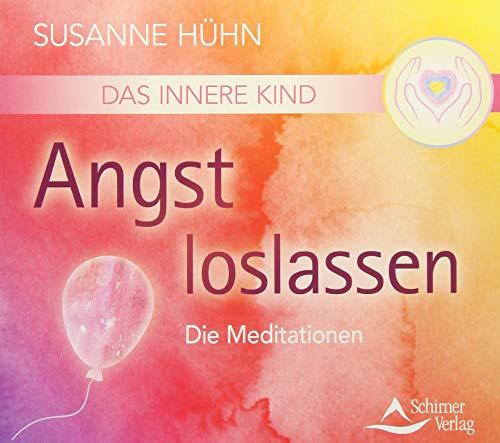 Das Innere Kind - Angst loslassen: Die Meditationen