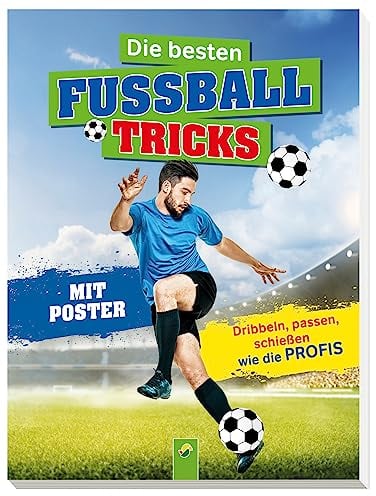 Die besten Fußballtricks: Mit Trainingsposter. Dribbeln, passen, schießen wie die Profis- Für Kinder ab 7 Jahren (Fußball-Kids)
