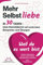 Mehr Selbstliebe in 30 Tagen – das Praxisbuch. Mit konkreten Beispielen und Übungen effektiv Selbstliebe lernen und im Alltag selbstbewusst einsetzen – Weil du es wert bist! Inkl. Tagebuch