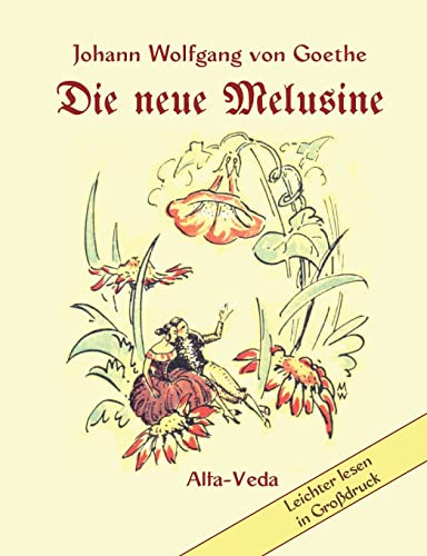 Die neue Melusine: Ein Märchen aus »Wilhelm Meisters Wanderjahre« Mit Bildern von Arnold Bierwisch und M. Wehlau: Ein Märchen aus 'Wilhelm Meisters ... Bildern von M. Wehlau und Arnold Bierwisch
