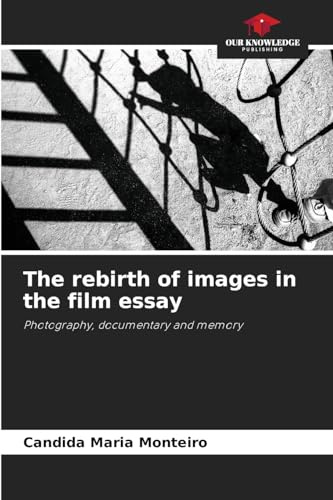 The rebirth of images in the film essay: Photography, documentary and memory