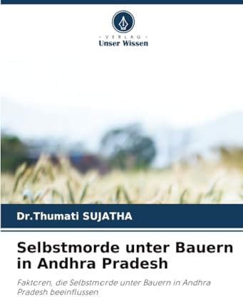 Selbstmorde unter Bauern in Andhra Pradesh: Faktoren, die Selbstmorde unter Bauern in Andhra Pradesh beeinflussen