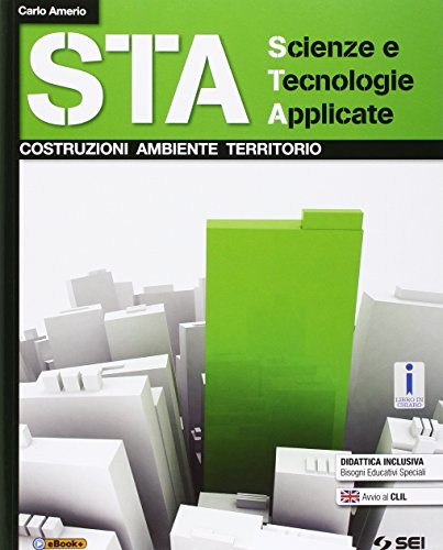 STA scienze e tecnologie applicate. Costruzioni ambiente territorio. Per le Scuole superiori