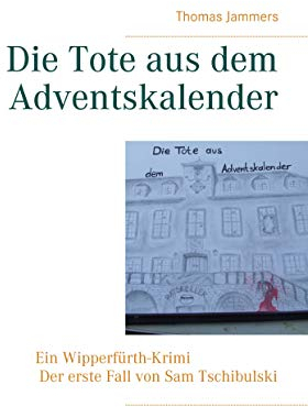Die Tote aus dem Adventskalender: Ein Wipperfürth-Krimi - Der erste Fall von Sam Tschibulski (Wipperfürth Krimis 1)