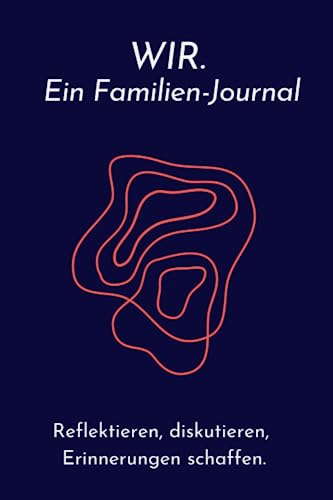 WIR Ein Familien Journal: Reflektieren, diskutieren, Erinnerungen schaffen.