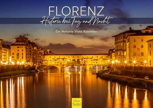 Edition Seidel Premium Kalender Florenz Historie bei Tag und Nacht 2026 Format DIN A3 Wandkalender Italien Toskana Michelangelo Ponte Vecchio Uffizien San Giovanni Melanie Viola