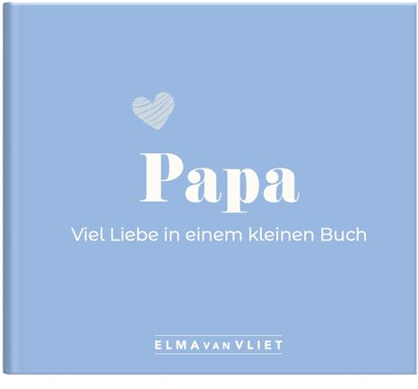 Papa. Viel Liebe in einem kleinen Buch: Eine kleine Liebeserklärung als Geschenk für Papa zum Vatertag, Geburtstag oder einfach zwischendurch (Elma van Vliet - Mini-Bücher)