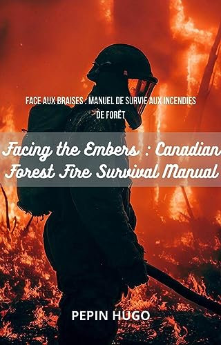 Face aux braises : manuel de survie aux incendies de forêt: Facing the Embers : Canadian Forest fire Survival Manual