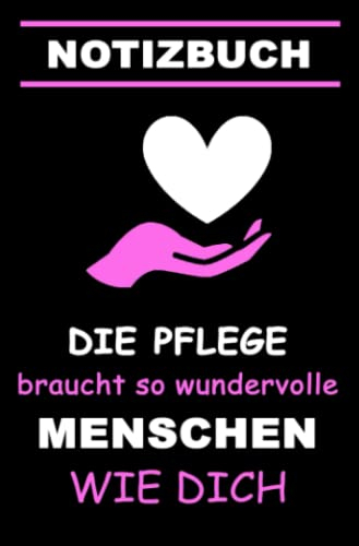 DIE PFLEGE braucht so wundervolle MENSCHEN WIE DICH - Notizbuch: 120 Seiten liniert als Geschenk - in rosa
