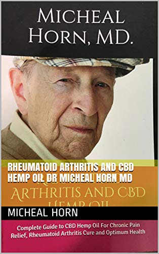 Rheumatoid Arthritis and CBD Hemp Oil Dr Micheal Horn MD (English Edition)