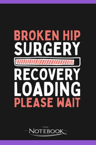 Hip Surgery Broken Hip 1 Notebook: Journaling 6x9 120 pages| Perfect Gift For Adults And Kids For Any Gift Giving Occasion