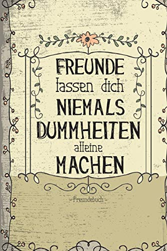 Freunde lassen dich niemals alleine Dummheiten machen: Lustiges Freundebuch für Studenten mit Fragen zum Ausfüllen I Vintage Blumen