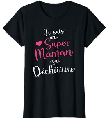 Je suis Une Super Maman Qui déchire, Super Maman T-Shirt