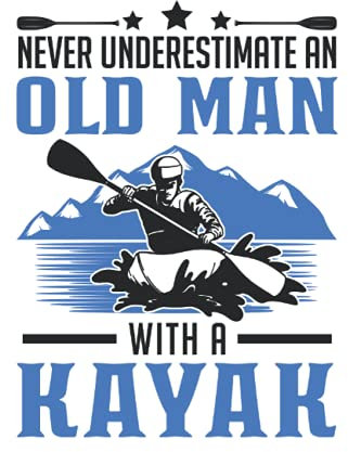 Kayak Notizbuch: Kajak Alter Mann Kajakfahrer Kayak Kanu / 6x9 Zoll / 120 karierte Seiten Seiten