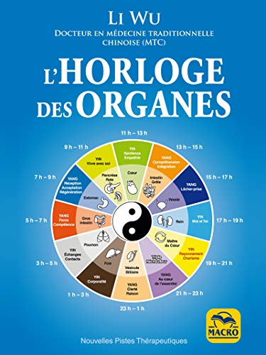 Horloge des Organes: Tirée de la médecine traditionnelle chinoise (MTC) (Nouvelles pistes thérapeutiques)