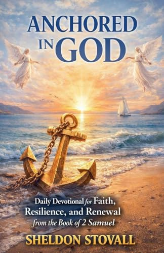 Anchored in God: Daily Devotional for Faith, Resilience, and Renewal from the Book of 2 Samuel