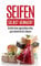 Seifen selbst gemacht: Erstelle deine eigene Naturseifen, ganz einfach bei dir Zuhause
