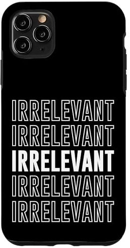 iPhone 11 Pro Max Irrelevant Case