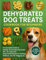Dehydrator Dog Treat Cookbook for Beginners: The Complete Guide to Healthy, Homemade Dog Treats — 100+ Vet-Approved Dehydrated Recipes for Training, Wellness, and Tail-Wagging Joy