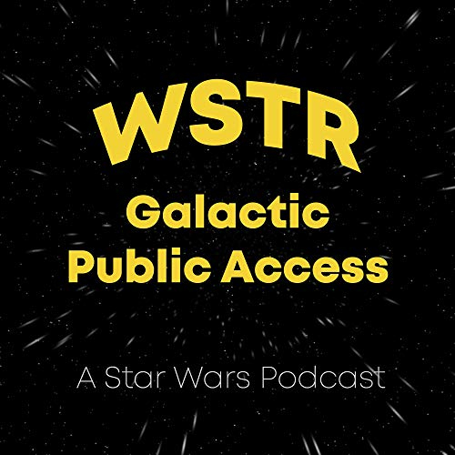 WSTR Galactic Public Access - A Star Wars Podcast