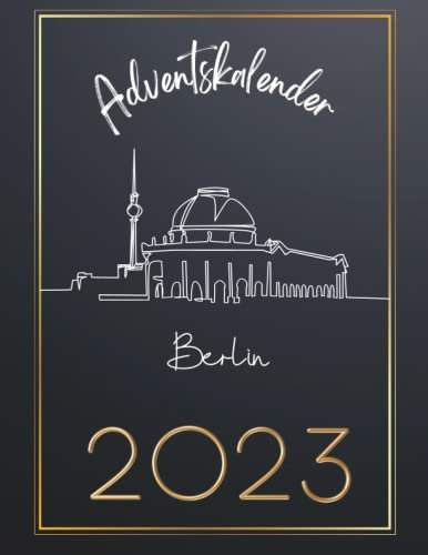 Adventskalender berlin 2023: 24 einzigartige Schnappschüsse der Stadt, die niemals schläft, mit 24 faszinierenden Fakten und Bildern.
