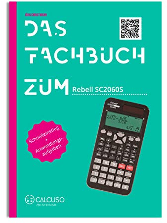 CALCUSO Fachbuch kompatibel mit Taschenrechner Rebell SC2060S - 56 Seiten in DIN A5 - Schnelleinstieg mit Anwendungsbeispiele und Aufgaben