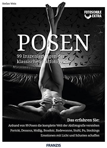 Fotoschule extra - Posen: 99 Inszenierungen der klassischen Aktfotografie