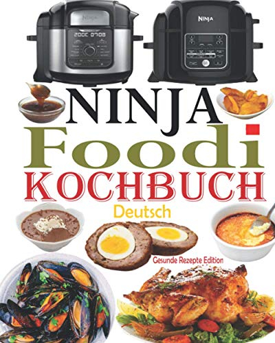 Ninja Foodi Kochbuch Deutsch: Das Handbuch für Einsteiger und der ultimative Begleiter für Ninja Foodi Multikocher + 35 Ninja Foodi Rezepte, einfache und schmackhafte Rezepte (Ninja Foodi Rezeptbuch)