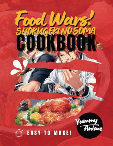 Food War! Cookbook: Anime Cookbook Indulge Your Culinary Passion with 'Shokugeki No Soma' Magic Anime Recipes