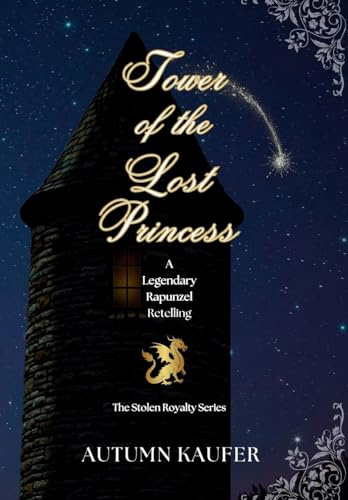 Tower of the Lost Princess: A Legendary Rapunzel Retelling (The Stolen Royalty, Band 3)