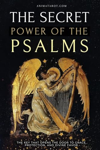 The Secret Power of the Psalms: The key that opens the door to grace, protection, and divine favor.