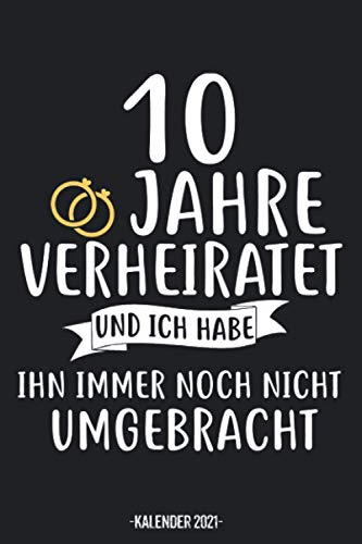 10 Jahre Verheiratet Kalender 2021: 10 Jahre Verheiratet Kalender 2021 Geschenk Lustig / Kinder Taschenkalender 2021 / Terminplaner 2021 / ... bis Dezember / Jede Woche eine Seite