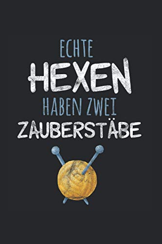 Echte Hexen haben zwei Zauberstäbe: Stricken NOTIZBUCH | Format 6x9 (ca. DIN A5) | 120 Seiten Softcover | Punktiert - Punkteraster - Dotted | Nettes Wolle Geschenk für Omas die gerne häkeln