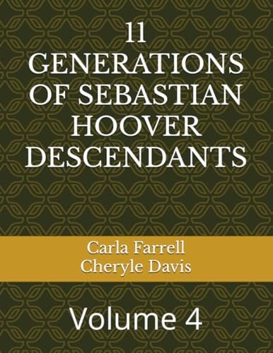 11 GENERATIONS OF SEBASTIAN HOOVER DESCENDANTS: Volume 4