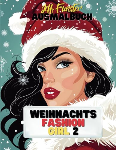 Weihnachts Fashion Girl – Stilvolle Designs für die festliche Jahreszeit - Band 2: 50 glamouröse Malvorlagen mit weihnachtlichen Mode-Inspirationen – perfekt für kreative Köpfe jeden Alters